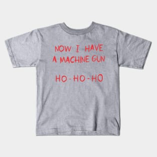 Now I Have a Machine Gun Kids T-Shirt